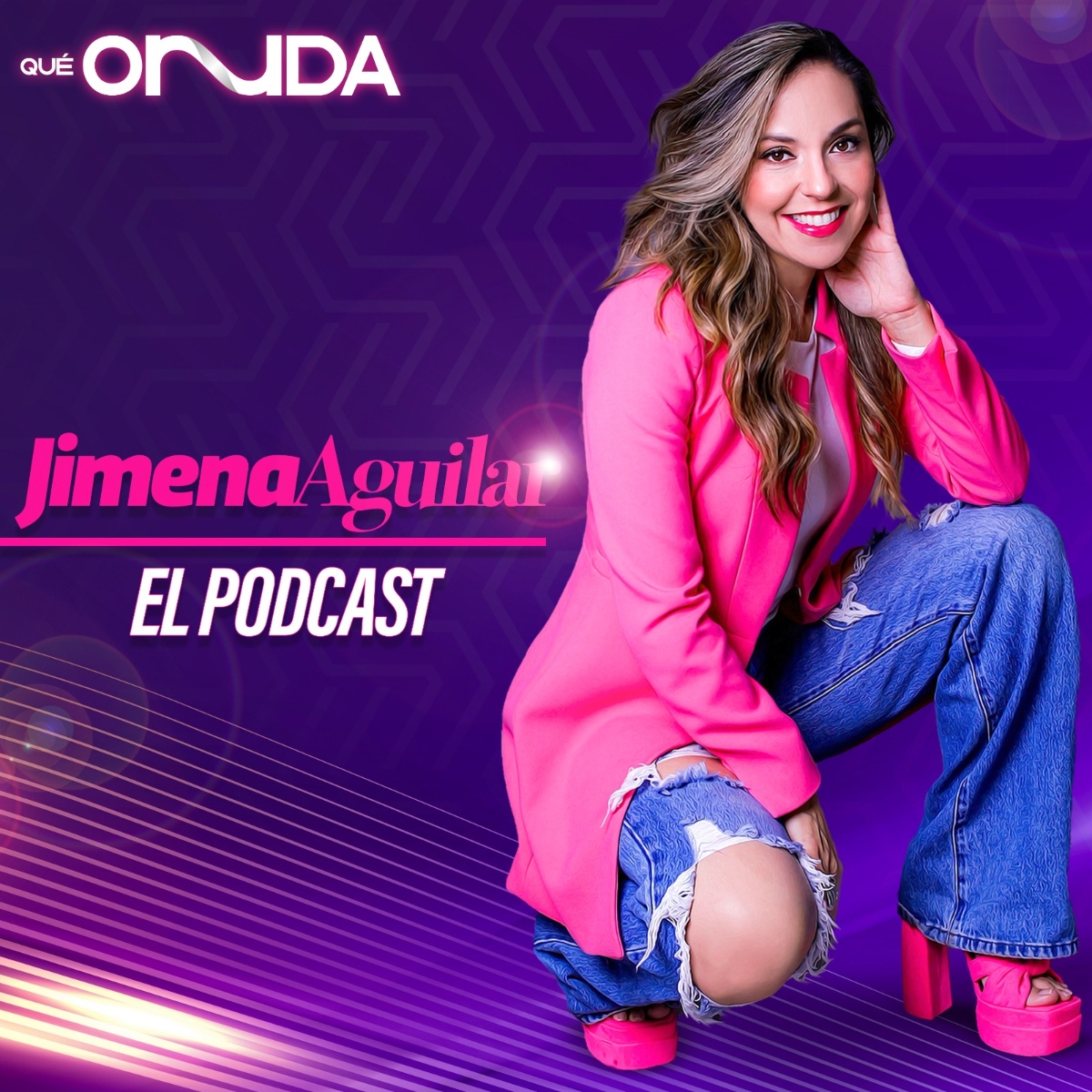 Jimena Aguilar 16 julio, Jimena Aguilar el podcast, podcast, QuéOnnda