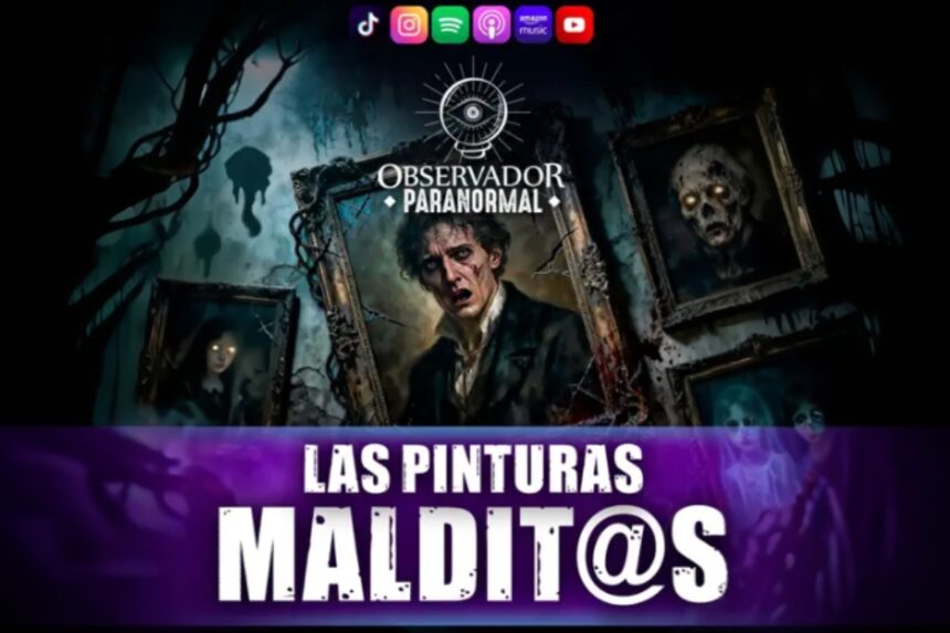 Observador Paranormal Pinturas Malditas, Observador Paranormal, Las Pinturas Malditas, Podcast News, QuéOnnda