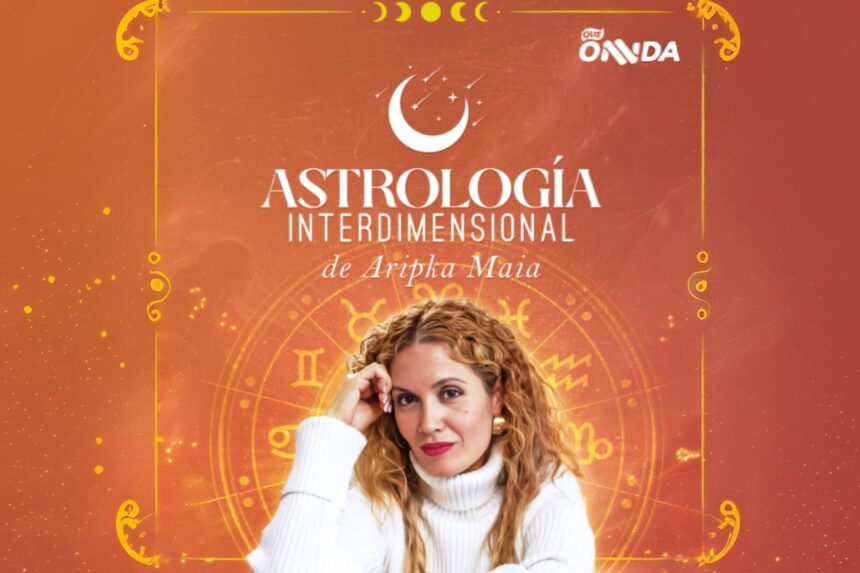 Astrología Interdimensional, Aripka Maya, Podcast, QuéOnnda