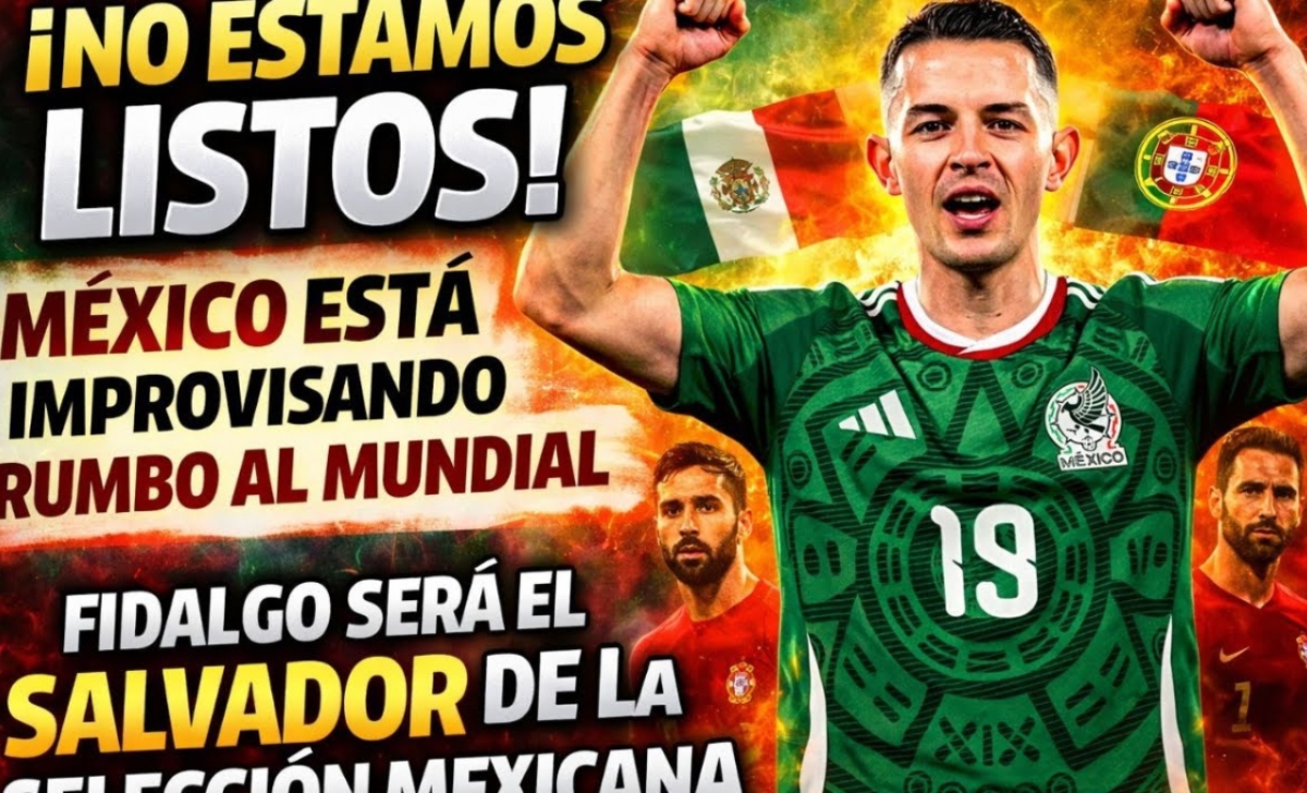 ¿México improvisa con Fidalgo?