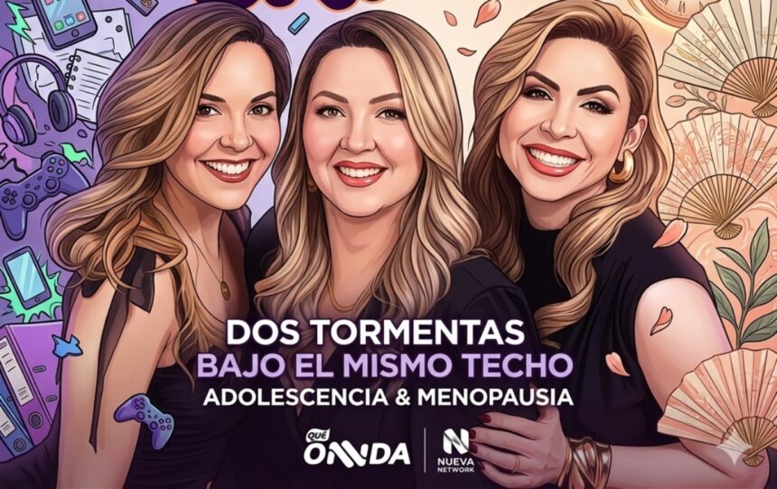 Adolescencia vs. Menopausia, Adolescencia, Menopausia, ¿Y Tú Qué Onnda?, QuéOnnda Podcasts