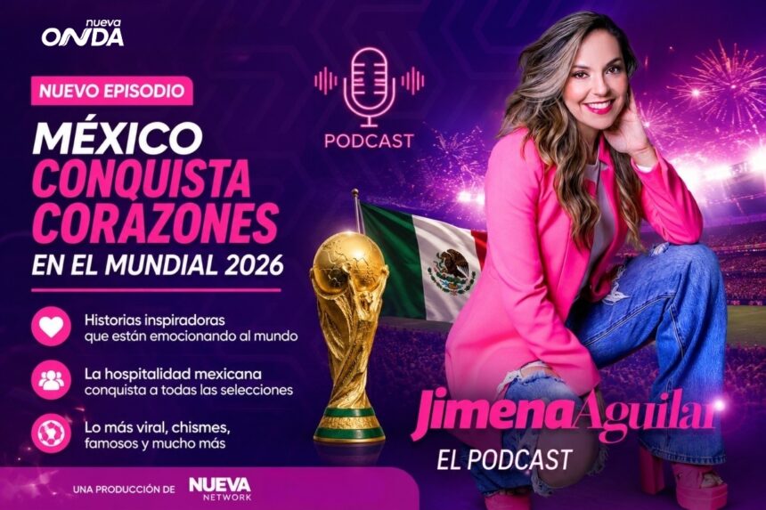 Jimena Aguilar: World Cup Stories, Jimena Aguilar: The Podcast, Jimena Aguilar, 2026 World Cup, Nueva Onda