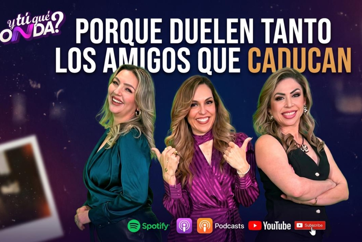 Y Tú Qué Onda: ¿Las amigas son para siempre?